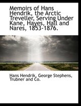 Memoirs of Hans Hendrik, the Arctic Treveller, Serving Under Kane, Hayes, Hall and Nares, 1853-1876.