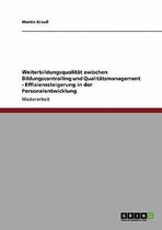 Weiterbildungsqualitat Zwischen Bildungscontrolling Und Qualitatsmanagement - Effizienzsteigerung in Der Personalentwicklung
