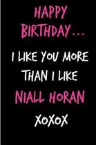 Happy Birthday, I Like You More Than I Like Niall Horan