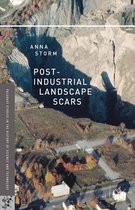 Palgrave Studies in the History of Science and Technology - Post-Industrial Landscape Scars