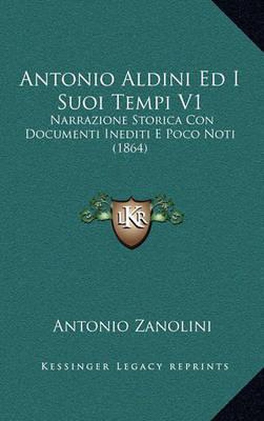 Antonio Aldini Ed I Suoi Tempi V1, Antonio Zanolini 9781168138064