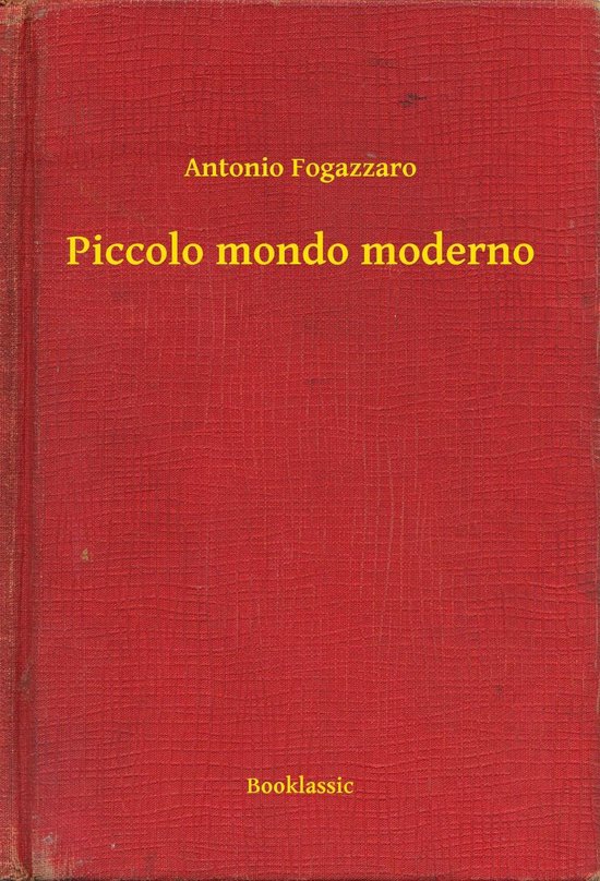 Piccolo mondo moderno (ebook), Antonio Fogazzaro 9789635264131