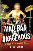 Mad, Bad and Dangerous - The Book of Drummers' Tales