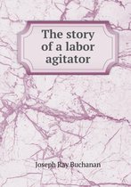 The Story of a Labor Agitator
