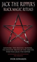 Jack the Ripper Black Magic Rituals - Satanism, the Occult, Murder�The Sinister Truth of the Doctor Who Was Jack the Ripper