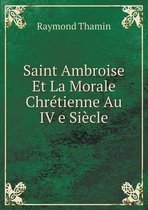 Saint Ambroise Et La Morale Chretienne Au IV e Siecle