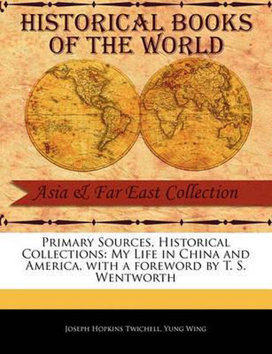 Primary Sources, Historical Collections- My Life In China And America van Joseph Hopkins Twichell