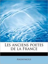 Les Anciens Poetes de La France