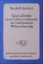 Grundlinien einer Erkenntnistheorie der Goetheschen Weltanschauung mit besonderer Rücksicht auf Schiller