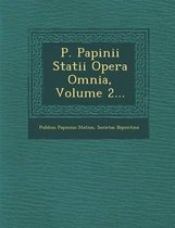 P. Papinii Statii Opera Omnia, Volume 2...