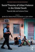 Routledge Studies in Cities and Development - Social Theories of Urban Violence in the Global South