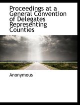 Proceedings at a General Convention of Delegates Representing Counties
