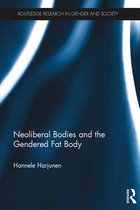 Routledge Research in Gender and Society - Neoliberal Bodies and the Gendered Fat Body