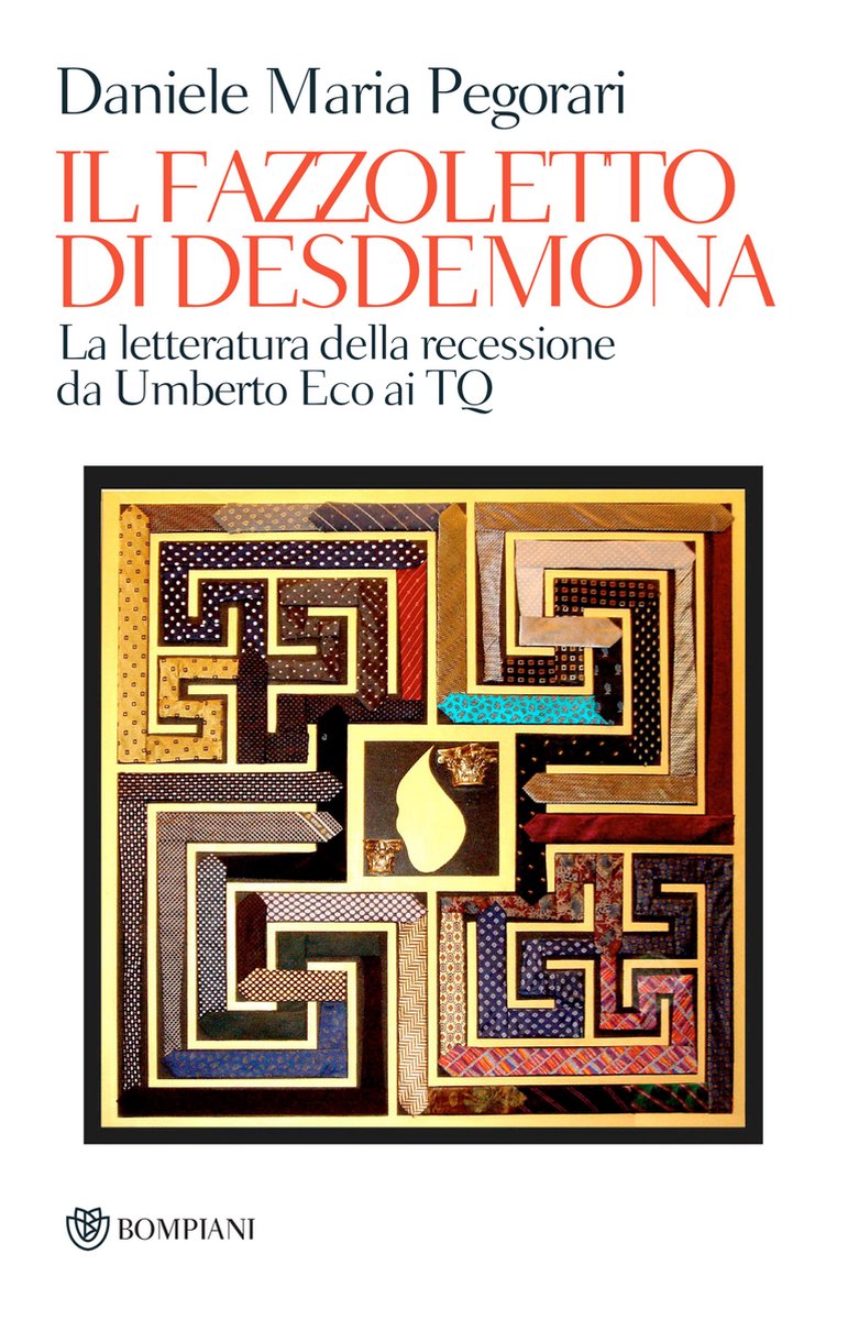 Il fazzoletto di Desdemona. La letteratura della recessione da Umberto Eco ai TQ - Daniele Maria Pegorari