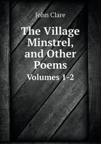 The Village Minstrel, and Other Poems Volumes 1-2