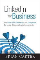 Que Biz-Tech - LinkedIn for Business: How Advertisers, Marketers and Salespeople Get Leads, Sales and Profits from LinkedIn