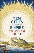 Ten Cities That Made an Empire