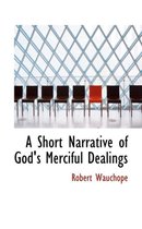 A Short Narrative of God's Merciful Dealings