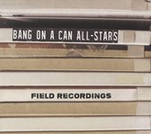 Bang On A Can All-Stars - Field Recordings (2 CD)