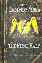 The Professor's Nephew - the First Half