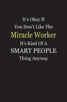 It's Okay If You Don't Like The Miracle Worker It's Kind Of A Smart People Thing Anyway