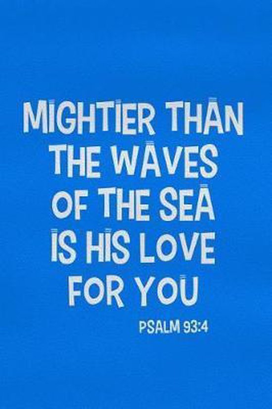 Mightier Than The Waves Of The Sea Is His Love For You Psalm 93