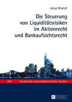 Frankfurter wirtschaftsrechtliche Studien 105 - Die Steuerung von Liquiditaetsrisiken im Aktienrecht und Bankaufsichtsrecht