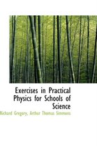 Exercises in Practical Physics for Schools of Science