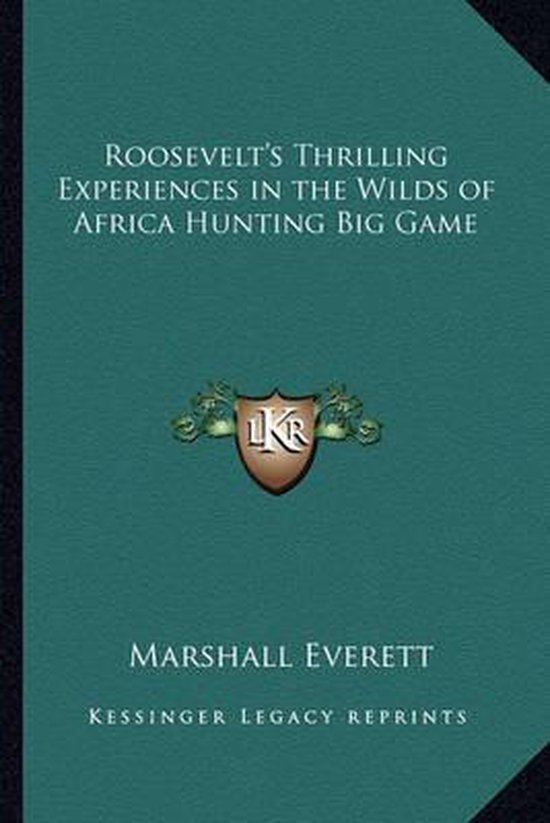 Roosevelt's Thrilling Experiences in the Wilds of Africa Hun ... - cover