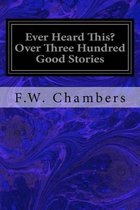 Ever Heard This? Over Three Hundred Good Stories