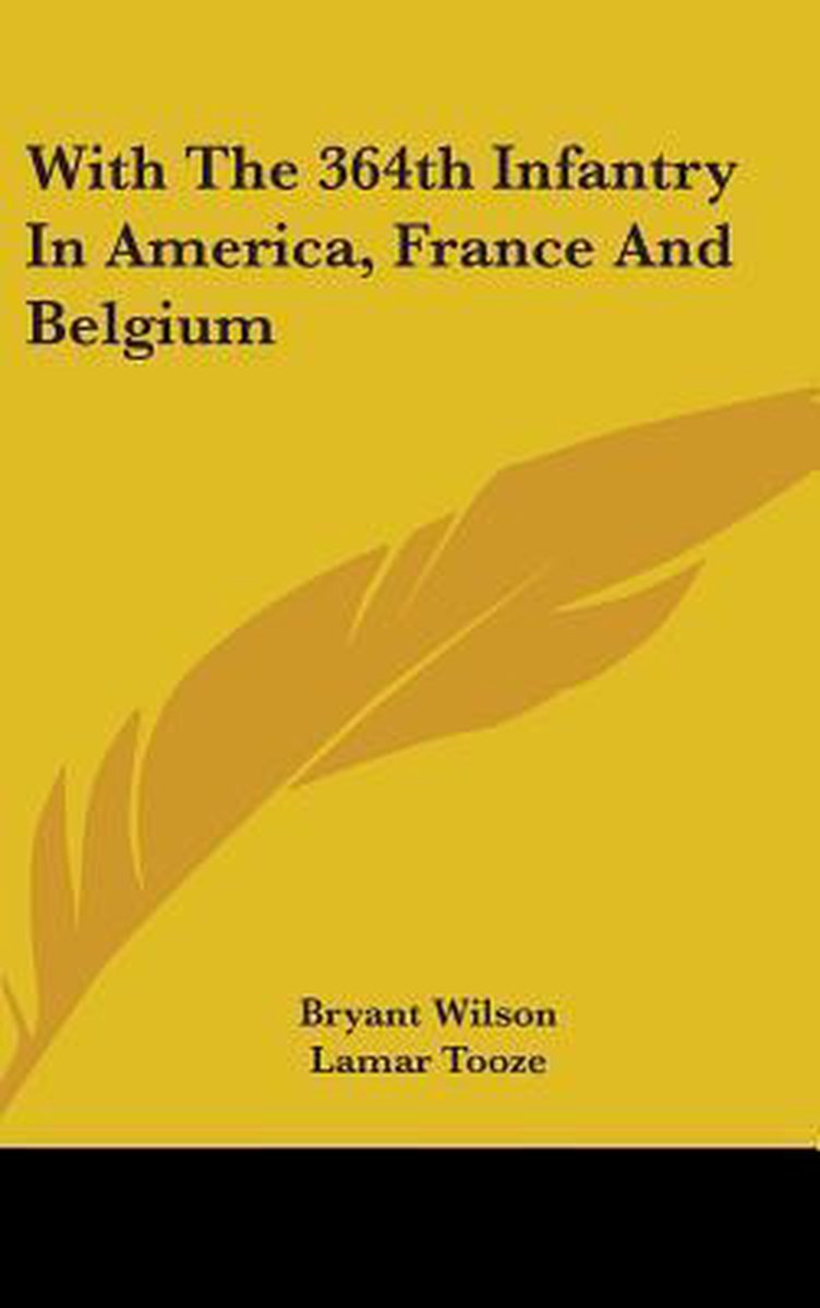 With The 364th Infantry In America, France And Belgium van Bryant Wilson