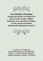 Aus Herders Nachlass Ungedruckte Briefe von Herder und dessen Gattin, Goethe, Schiller, Klopstock, Lenz, Jean Paul, Claudius, Lavater, Jacobi und andern bedeutenden Zeitgenossen. B