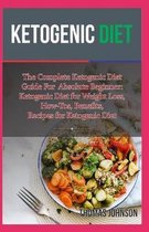 Ketogenic Diet: The Complete Ketogenic Diet Guide For Absolute Beginner