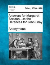 Answers for Margaret Scruton...to the Defences for John Gray
