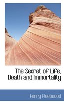 The Secret of Life, Death and Immortality