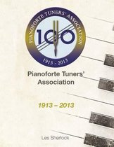 The Pianoforte Tuners' Association 1913-2013