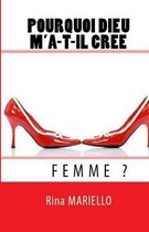 Pourquoi Dieu m'A-T-Il Cr Femme?