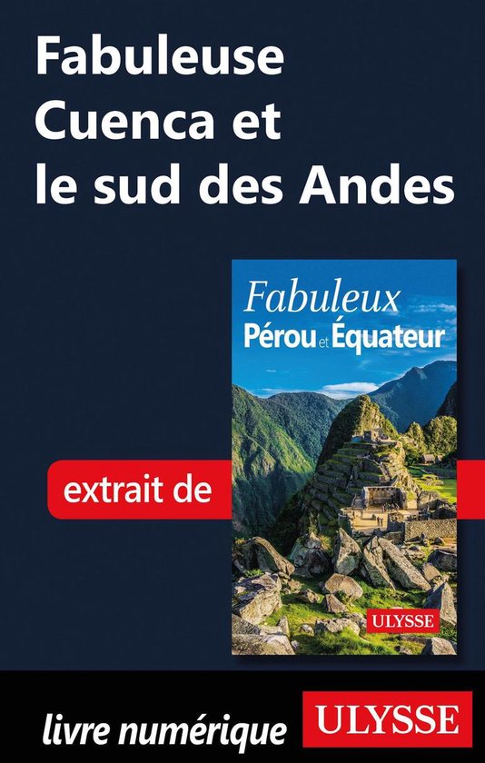Fabuleux - Fabuleuse Cuenca et le sud des Andes