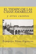 El Tiempo de Las Casas Amarillas Y Otros Cuentos