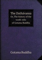The Dathávansa Or, the History of the Tooth-Relic of Gotama Buddha
