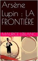 Arsène Lupin : LA FRONTIÈRE