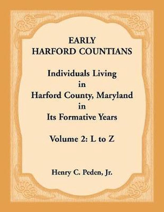 Couverture de livre avec le titre 'EARLY HARFORD COUNTIANS, Individuals Living in Harford County, Maryland in Its Formative Years, Volume 2: L to Z' par Henry C. Peden, Jr.