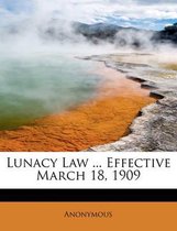 Lunacy Law ... Effective March 18, 1909