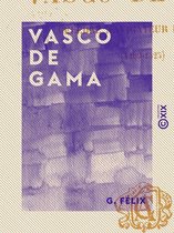 Vasco de Gama - Célèbre navigateur portugais (1469-1525)