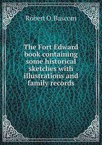 The Fort Edward book containing some historical sketches with illustrations and family records