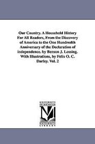 Our Country. A Household History For All Readers, From the Discovery of America to the One Hundredth Anniversary of the Declaration of independence. by Benson J. Lossing. With Illu