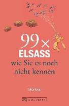 99 x Elsass wie Sie es noch nicht kennen