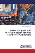 Device Design in Sub-Threshold Region for Ultra Low Power Applications