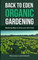 Homesteading Freedom - Back to Eden Organic Gardening: Mastering Ways to Grow your Own Food