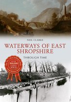 Through Time - Waterways of East Shropshire Through Time